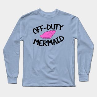 Off duty mermaid Long Sleeve T-Shirt